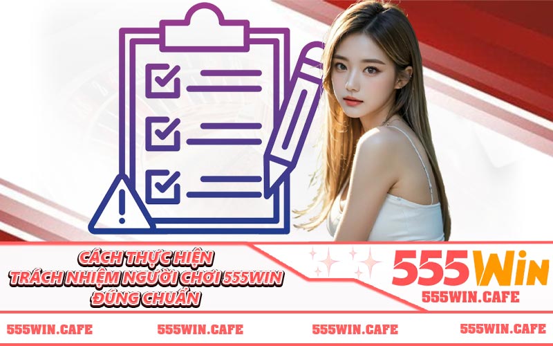 Cách thực hiện trách nhiệm người chơi 555WIN đúng chuẩn