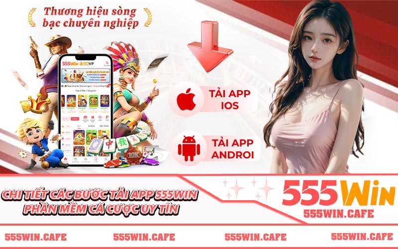 Chi tiết các bước tải app 555WIN - Phần mềm cá cược uy tín