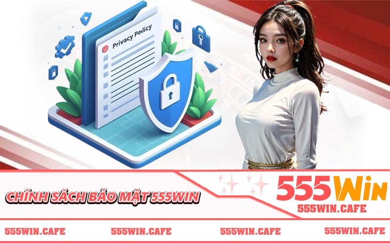 Chính Sách Bảo Mật 555WIN