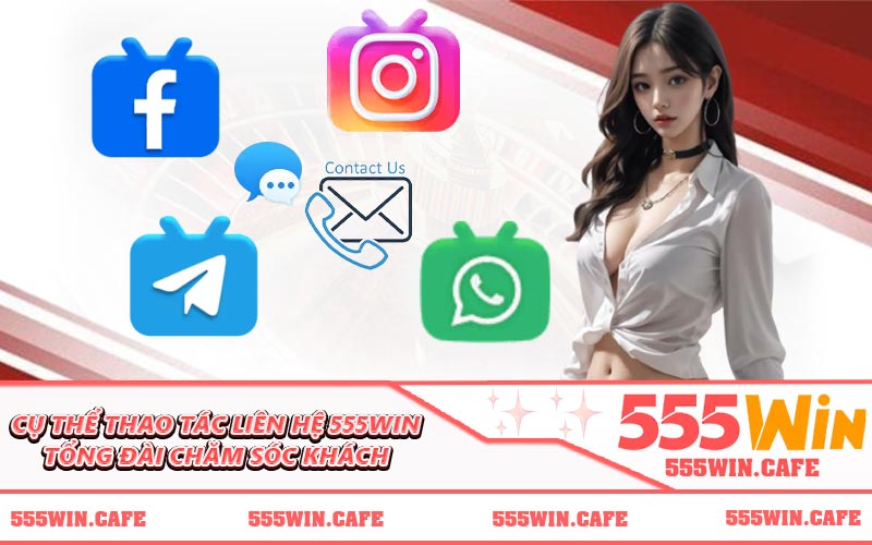 Cụ thể thao tác liên hệ 555WIN tổng đài chăm sóc khách
