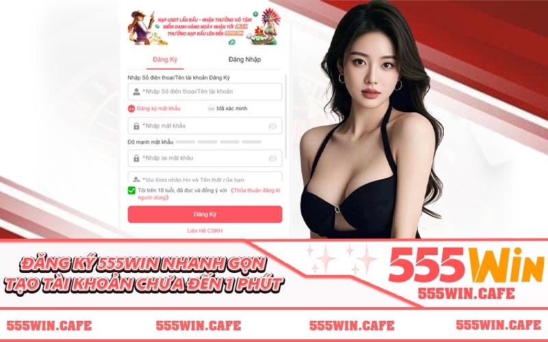 Đăng Ký 555WIN Nhanh Gọn Tạo Tài Khoản Chưa Đến 1 Phút