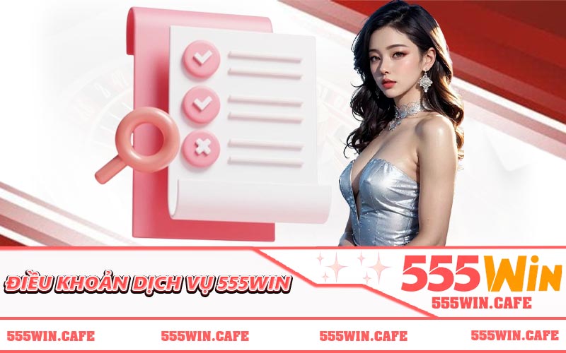 Điều Khoản Dịch Vụ 555WIN