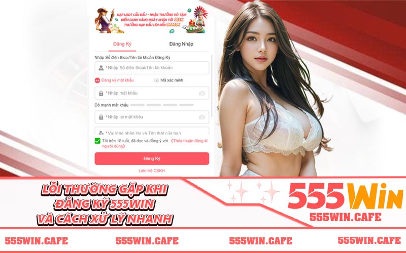 Lỗi thường gặp khi đăng ký 555WIN và cách xử lý nhanh