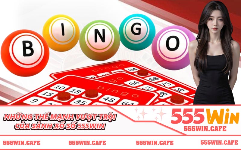 Những thế mạnh vượt trội của sảnh xổ số 555WIN