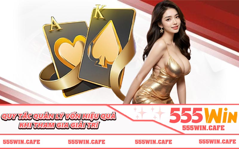 Quy tắc quản lý vốn hiệu quả khi tham gia giải trí