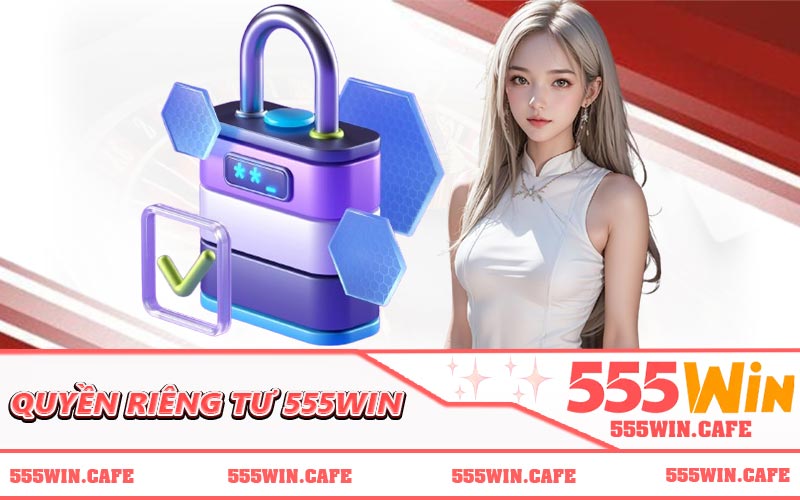 Quyền Riêng Tư 555WIN