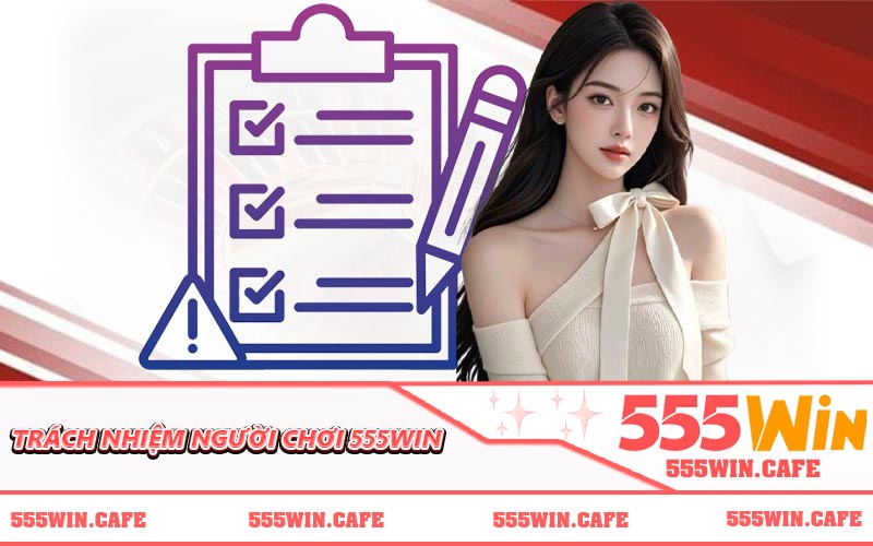 Trách Nhiệm Người Chơi 555WIN